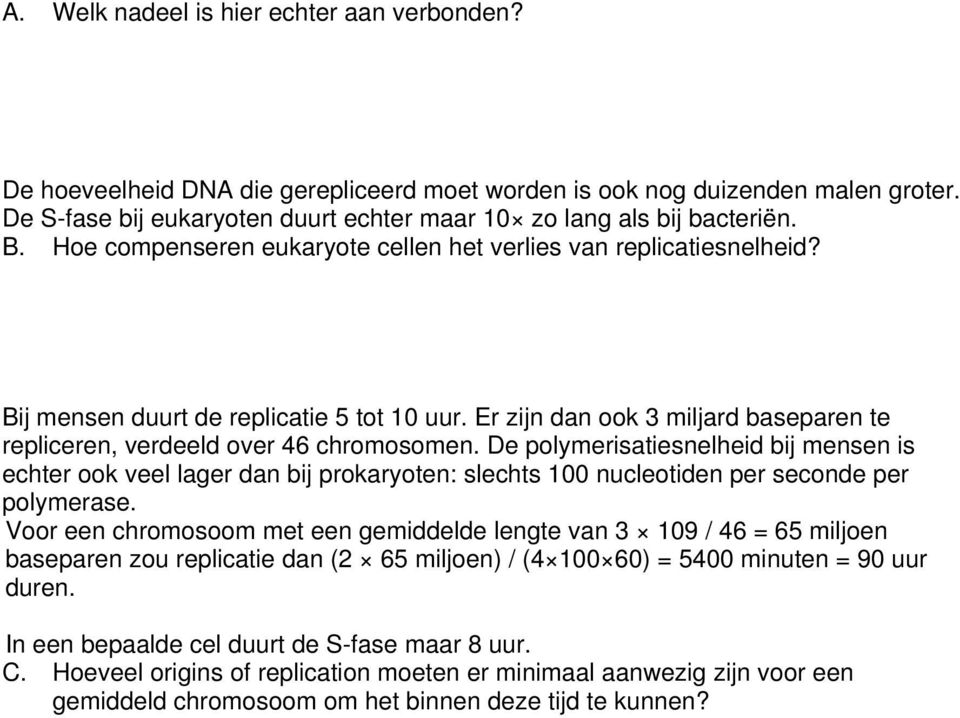 De polymerisatiesnelheid bij mensen is echter ook veel lager dan bij prokaryoten: slechts 100 nucleotiden per seconde per polymerase.