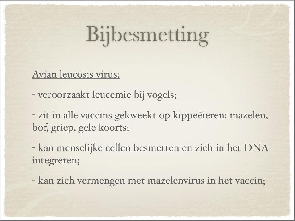 bof, griep, gele koorts; - kan menselijke cellen besmetten en zich