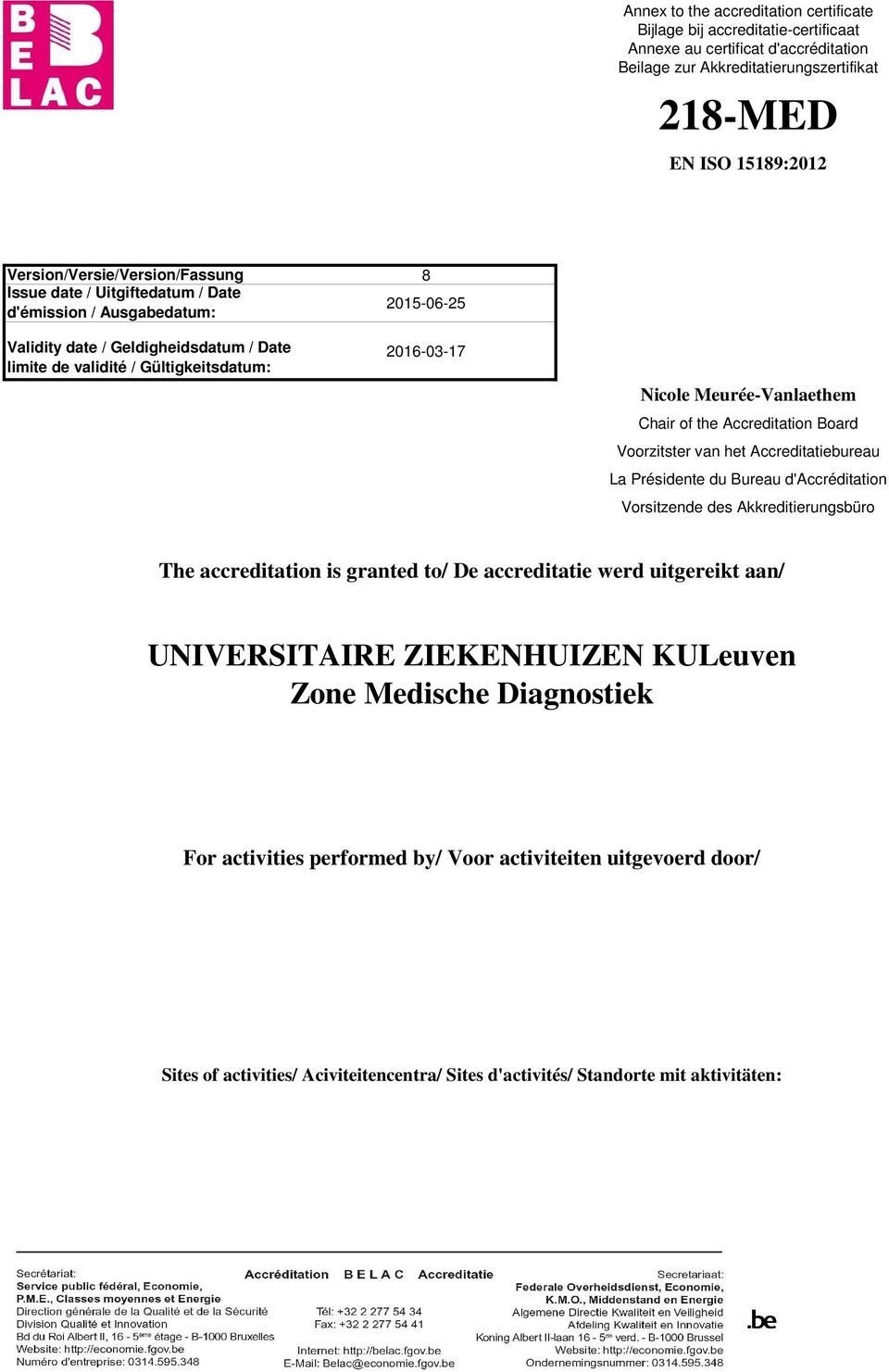 Nicole Meurée-Vanlaethem Chair of the Accreditation Board Voorzitster van het Accreditatiebureau La Présidente du Bureau d'accréditation Vorsitzende des Akkreditierungsbüro The accreditation is