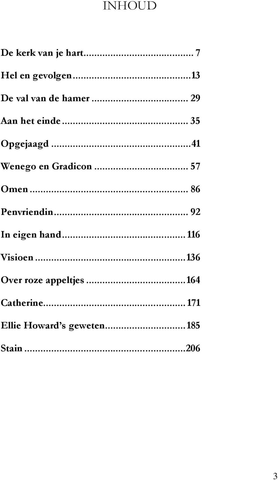.. 86 Penvriendin... 92 In eigen hand... 116 Visioen.