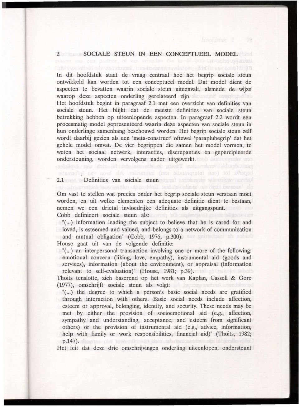 1 met een overzicht van definities van sociale steun. Het blijkt dat de meeste definities van sociale steun betrekking hebben op uiteenlopende aspecten. In paragraaf 2.