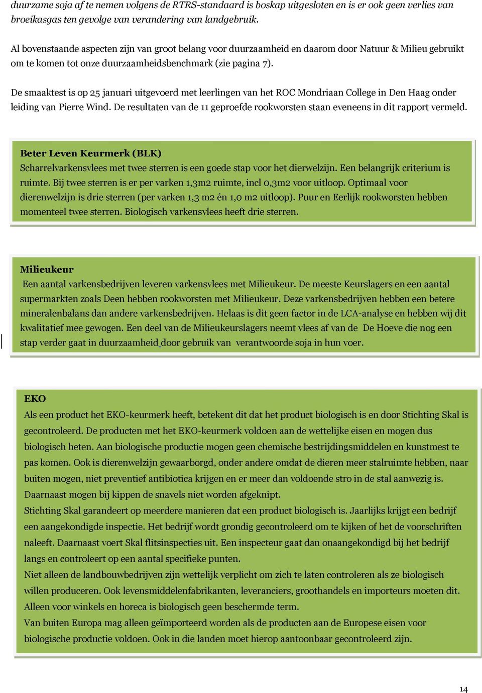 De smaaktest is op 25 januari uitgevoerd met leerlingen van het ROC Mondriaan College in Den Haag onder leiding van Pierre Wind.