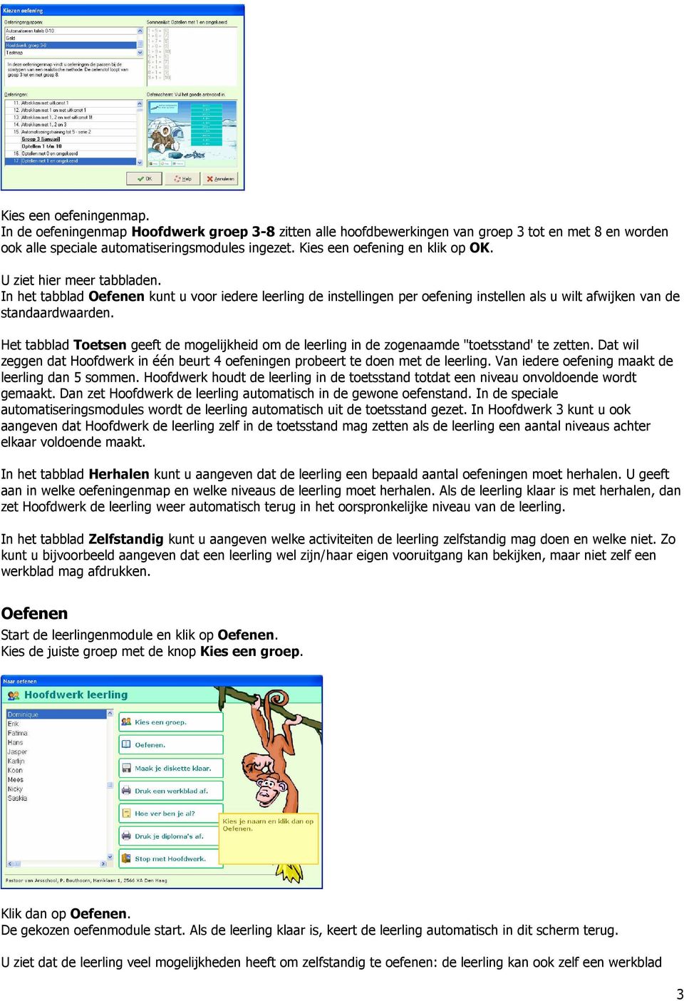 Het tabblad Toetsen geeft de mogelijkheid om de leerling in de zogenaamde "toetsstand' te zetten. Dat wil zeggen dat Hoofdwerk in één beurt 4 oefeningen probeert te doen met de leerling.