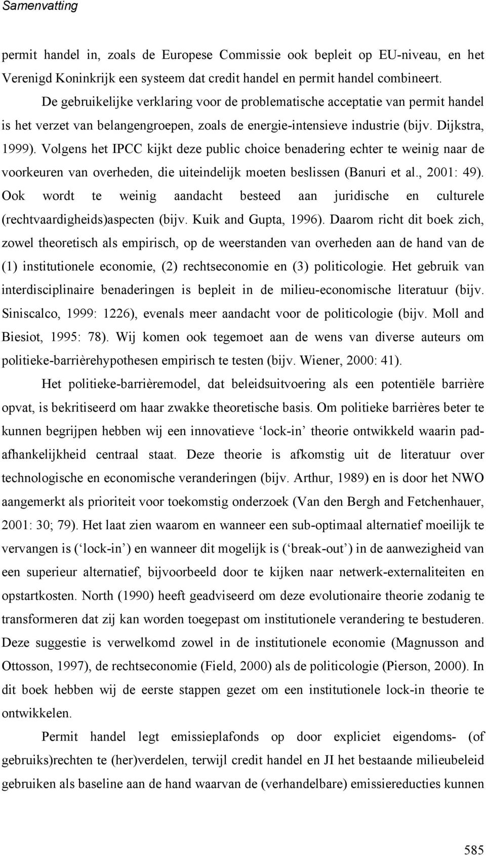 Volgens het IPCC kijkt deze public choice benadering echter te weinig naar de voorkeuren van overheden, die uiteindelijk moeten beslissen (Banuri et al., 2001: 49).