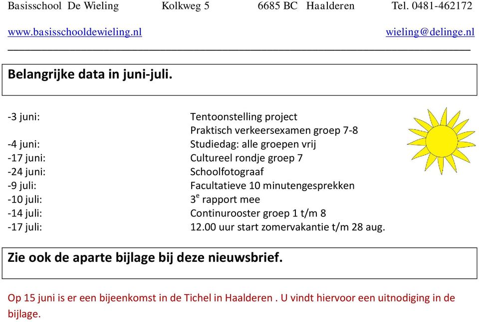 rondje groep 7-24 juni: Schoolfotograaf -9 juli: Facultatieve 10 minutengesprekken -10 juli: 3 e rapport mee -14 juli: