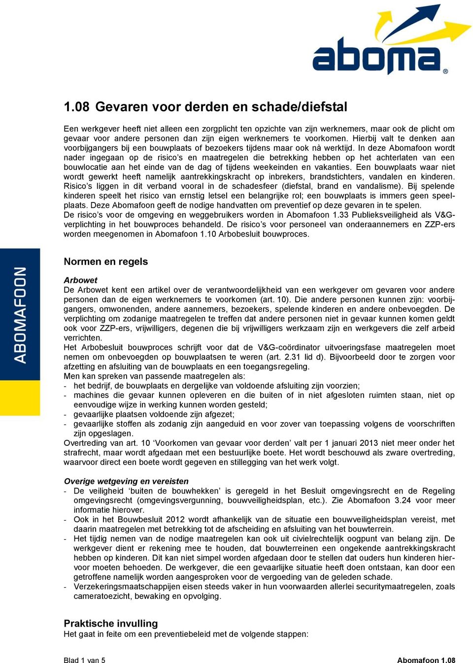 In deze Abomafoon wordt nader ingegaan op de risico s en maatregelen die betrekking hebben op het achterlaten van een bouwlocatie aan het einde van de dag of tijdens weekeinden en vakanties.