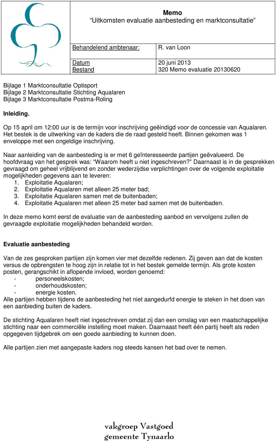 Op 15 april om 12:00 uur is de termijn voor inschrijving geëindigd voor de concessie van Aqualaren. Het bestek is de uitwerking van de kaders die de raad gesteld heeft.