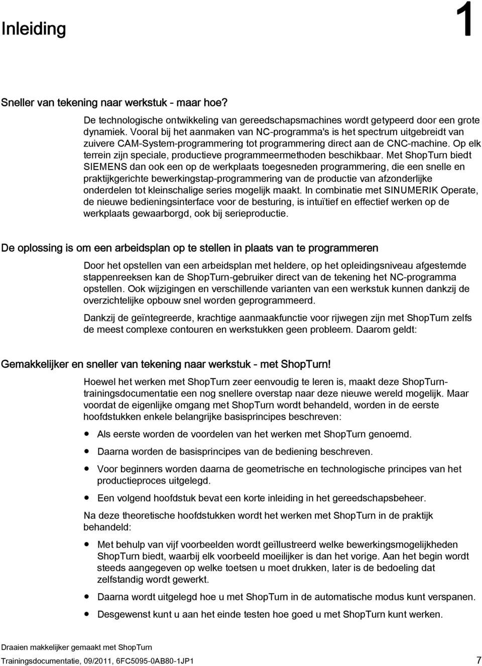 Op elk terrein zijn speciale, productieve programmeermethoden beschikbaar.