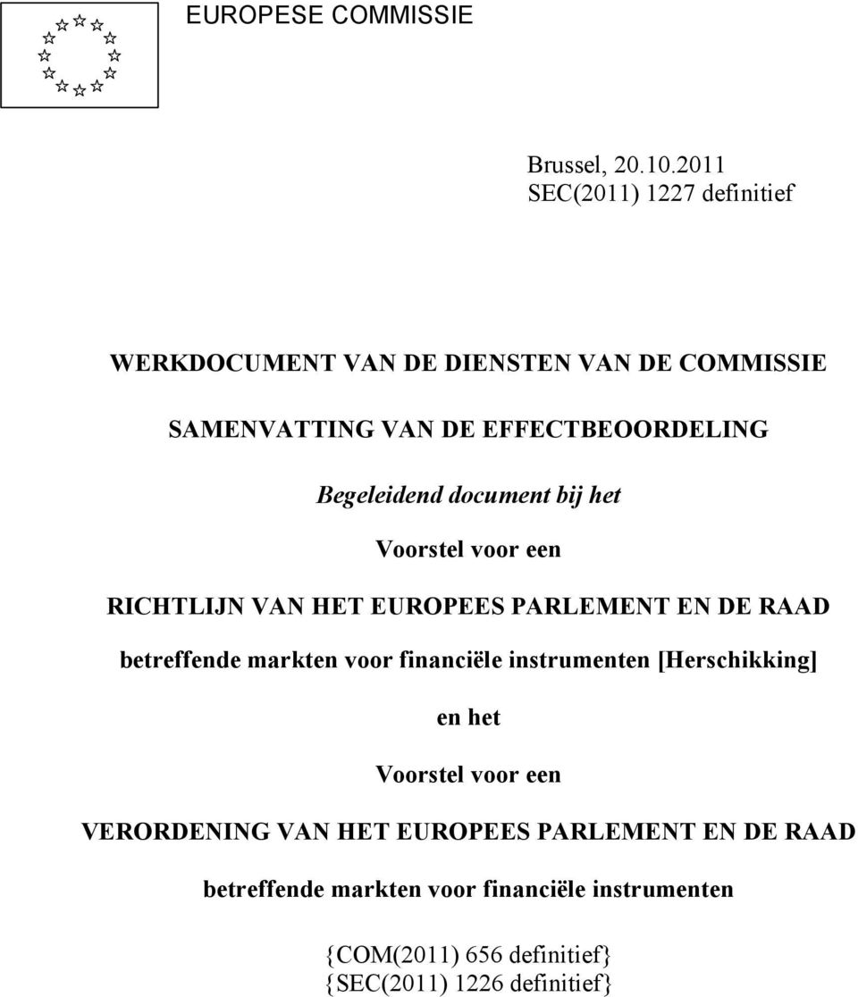 Begeleidend document bij het Voorstel voor een RICHTLIJ VA HET EUROPEES PARLEME T E DE RAAD betreffende markten voor