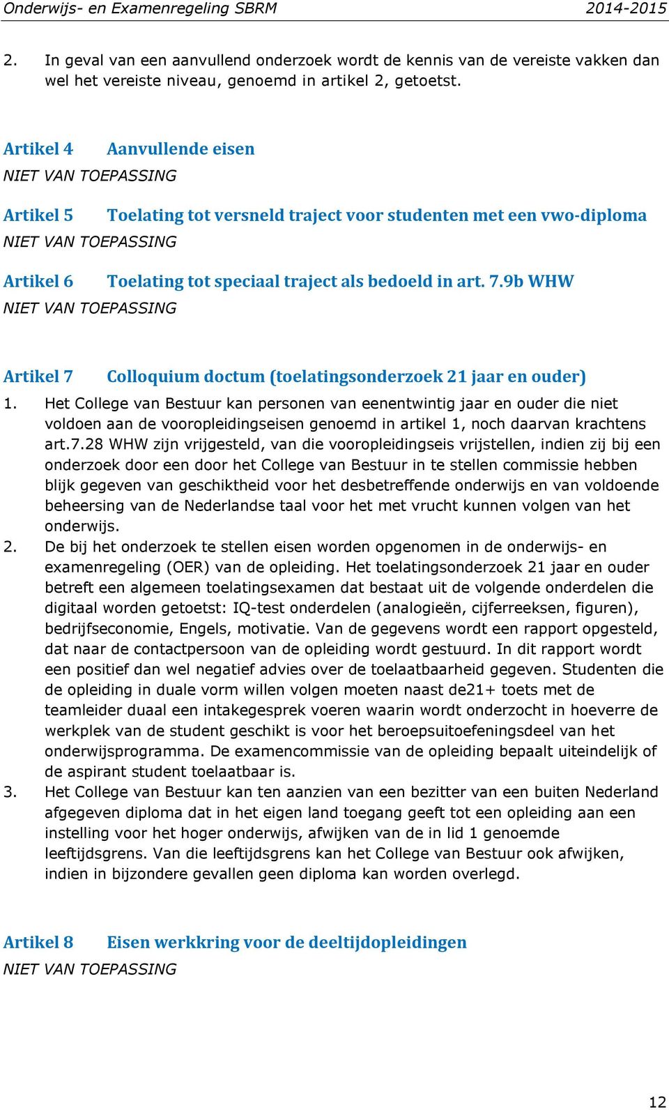 art. 7.9b WHW NIET VAN TOEPASSING Artikel 7 Colloquium doctum (toelatingsonderzoek 21 jaar en ouder) 1.