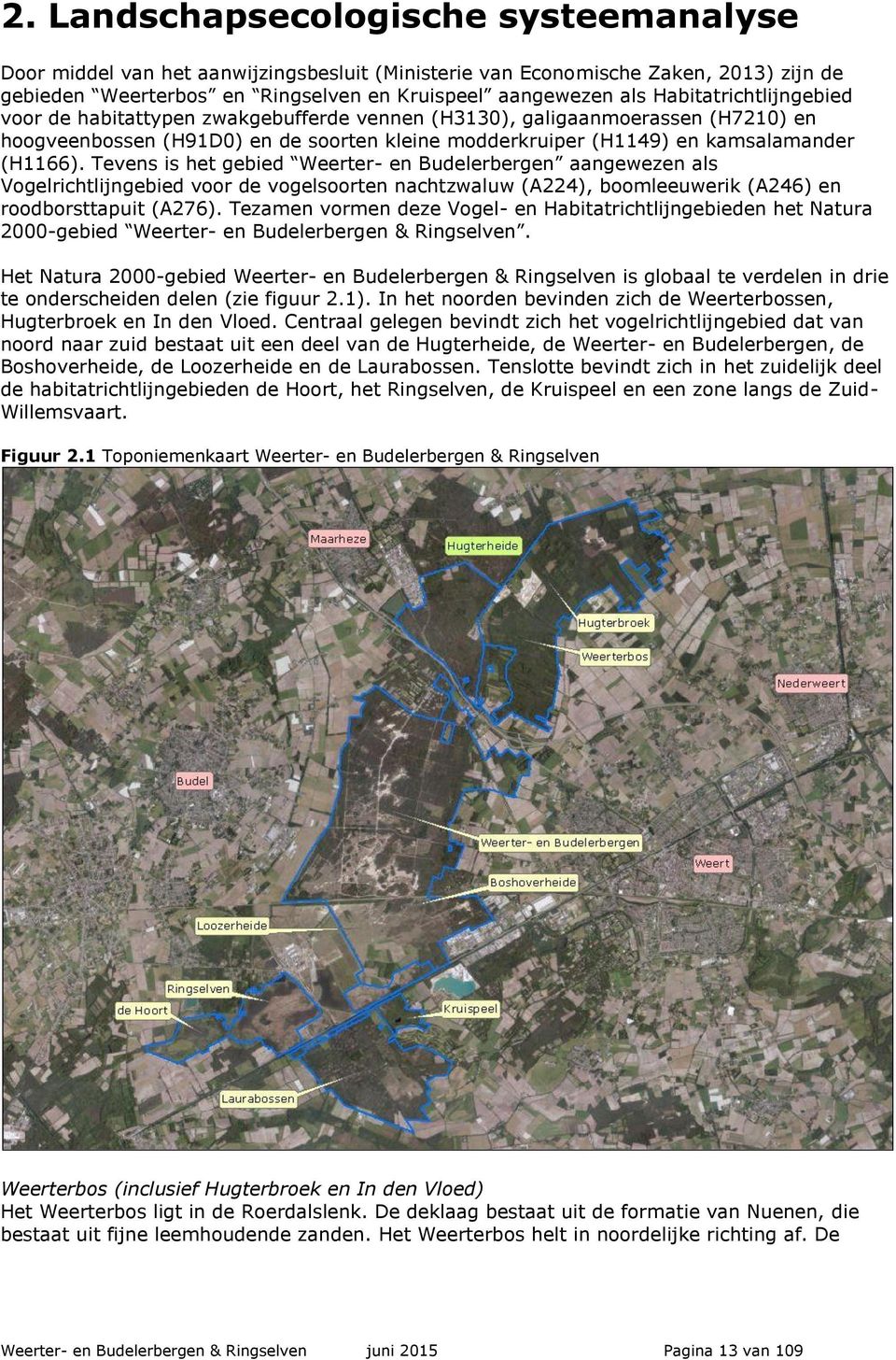 Tevens is het gebied Weerter- en Budelerbergen aangewezen als Vogelrichtlijngebied voor de vogelsoorten nachtzwaluw (A224), boomleeuwerik (A246) en roodborsttapuit (A276).