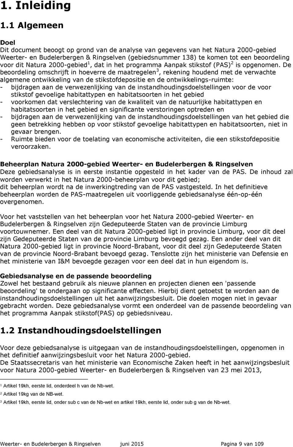 Natura 2000-gebied 1, dat in het programma Aanpak stikstof (PAS) 2 is opgenomen.