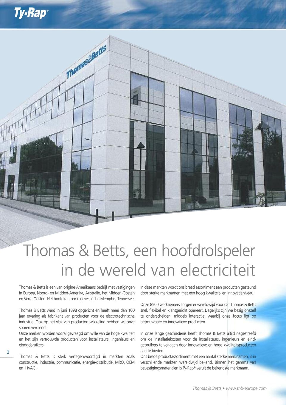 Thomas & Betts werd in juni 1898 opgericht en heeft meer dan 100 jaar ervaring als fabrikant van producten voor de electrotechnische industrie.