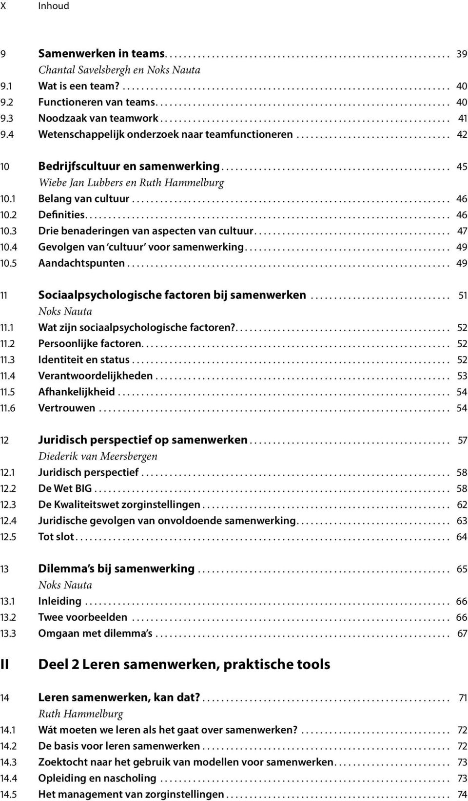 4 Wetenschappelijk onderzoek naar teamfunctioneren................................. 42 10 Bedrijfscultuur en samenwerking................................................. 45 Wiebe Jan Lubbers en Ruth Hammelburg 10.