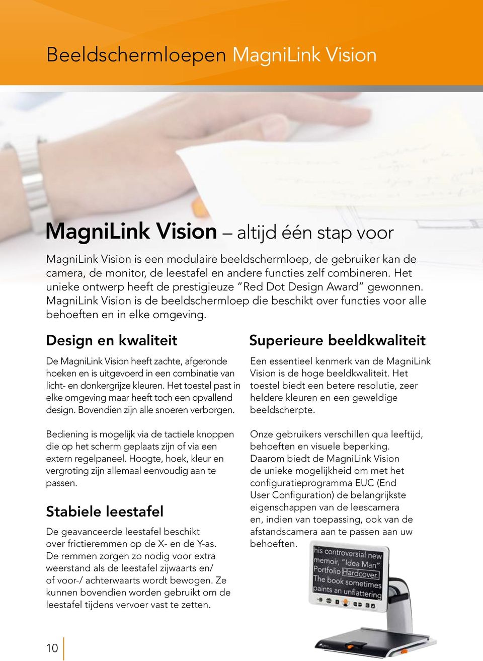 Design en kwaliteit De MagniLink Vision heeft zachte, afgeronde hoeken en is uitgevoerd in een combinatie van licht- en donkergrijze kleuren.
