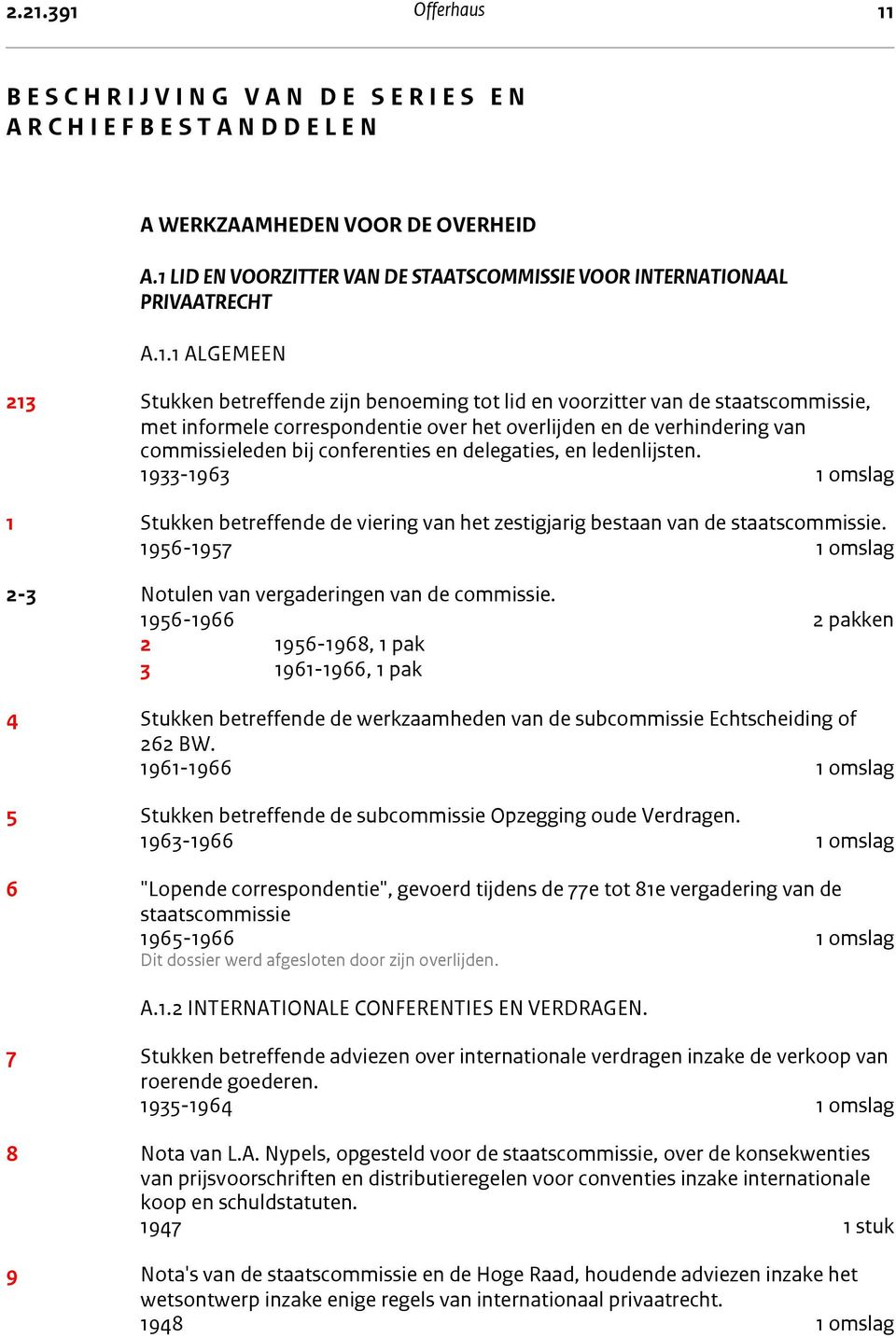 1 LID EN VOORZITTER VAN DE STAATSCOMMISSIE VOOR INTERNATIONAAL PRIVAATRECHT A.1.1 ALGEMEEN 213 Stukken betreffende zijn benoeming tot lid en voorzitter van de staatscommissie, met informele