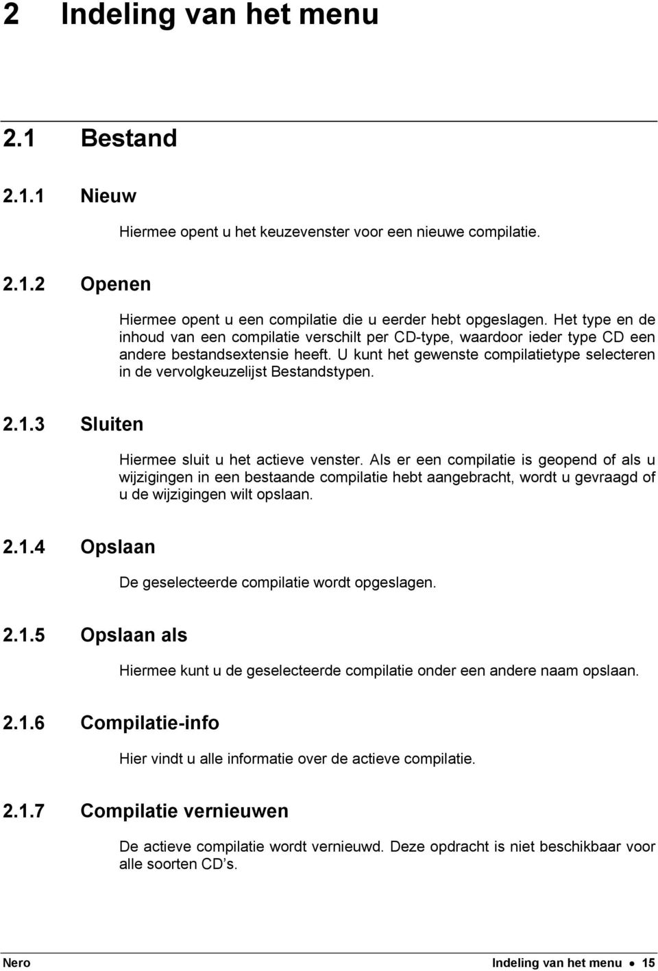 U kunt het gewenste compilatietype selecteren in de vervolgkeuzelijst Bestandstypen. 2.1.3 Sluiten Hiermee sluit u het actieve venster.