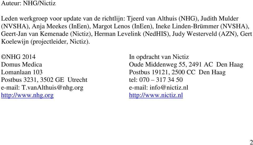 (projectleider, Nictiz). NHG 2014 Domus Medica Lomanlaan 103 Postbus 3231, 3502 GE Utrecht e-mail: T.vanAlthuis@nhg.