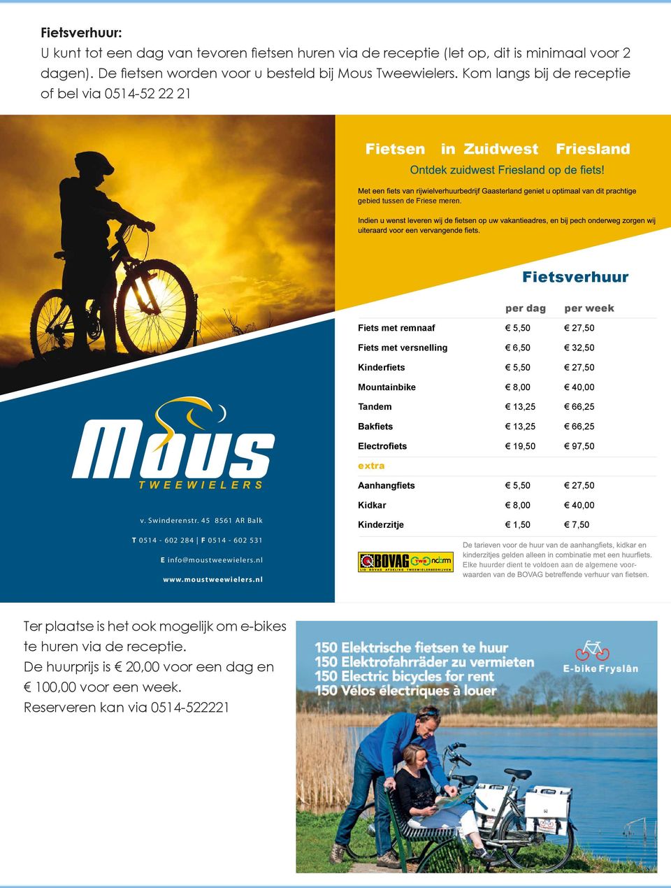 Fietsverhuur prijslijst 14 per dag per week Fiets met remnaaf 5,50 27,50 Fiets met versnelling 6,50 32,50 Kinderfiets 5,50 27,50 Mountainbike 8,00 40,00 Tandem 13,25 66,25 13,25 66,25 19,50 97,50