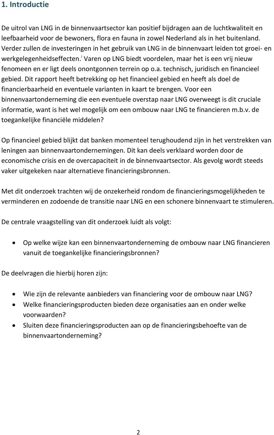 i Varen op LNG biedt voordelen, maar het is een vrij nieuw fenomeen en er ligt deels onontgonnen terrein op o.a. technisch, juridisch en financieel gebied.