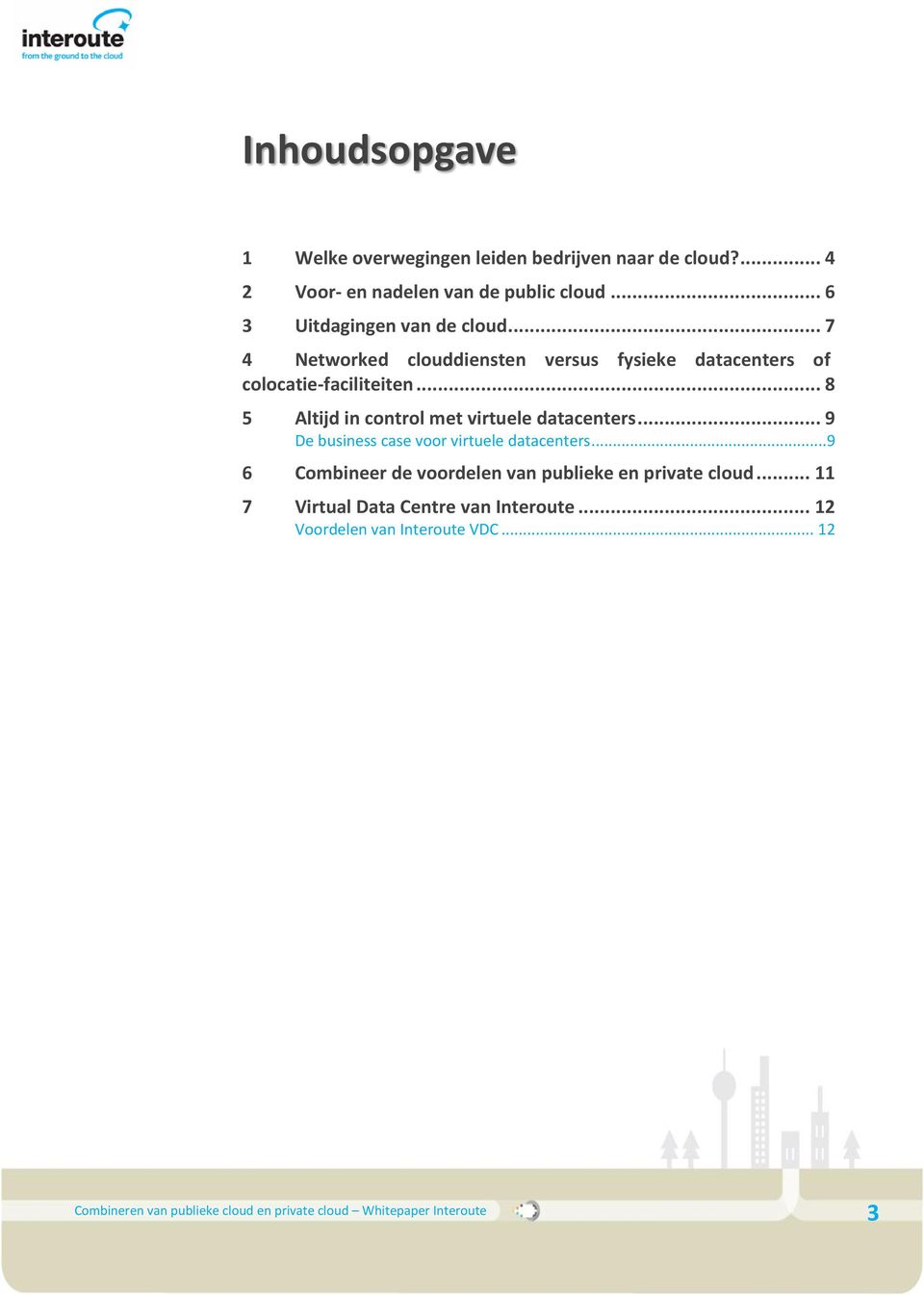 .. 8 5 Altijd in control met virtuele datacenters... 9 De business case voor virtuele datacenters.