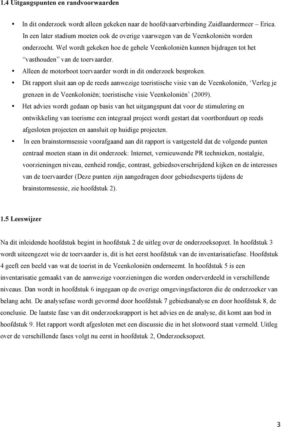 Alleen de motorboot toervaarder wordt in dit onderzoek besproken.