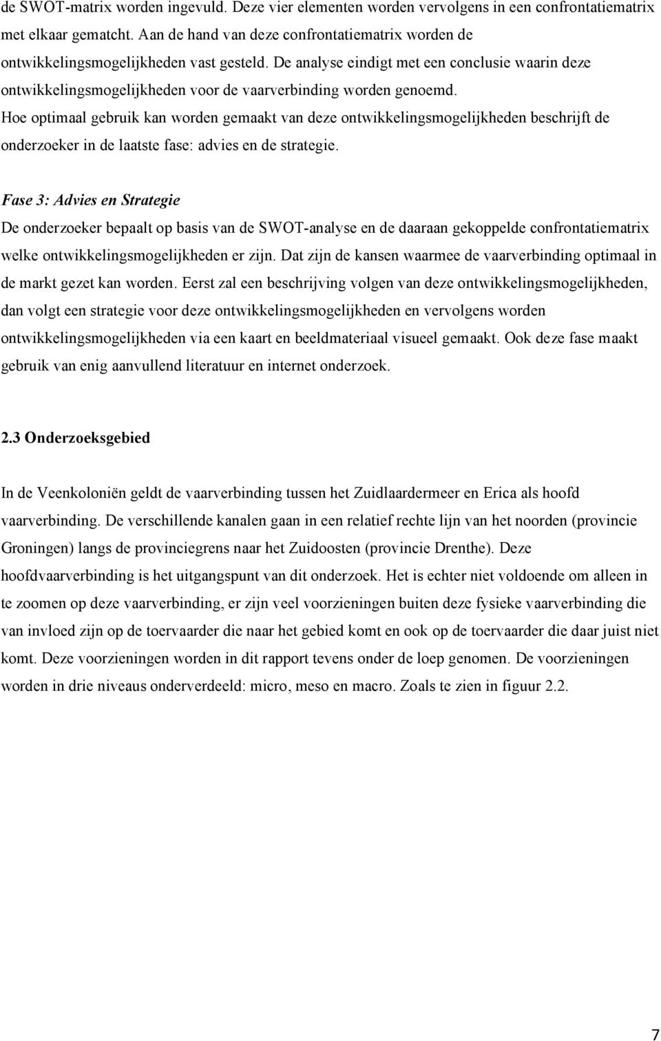 De analyse eindigt met een conclusie waarin deze ontwikkelingsmogelijkheden voor de vaarverbinding worden genoemd.