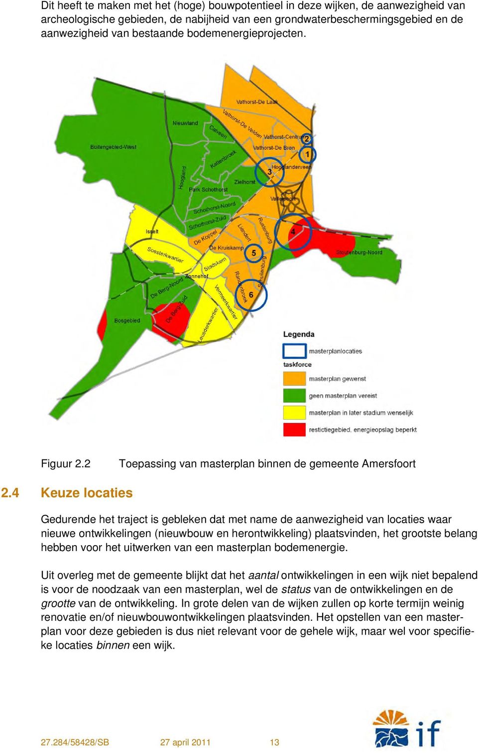 4 Keuze locaties Gedurende het traject is gebleken dat met name de aanwezigheid van locaties waar nieuwe ontwikkelingen (nieuwbouw en herontwikkeling) plaatsvinden, het grootste belang hebben voor