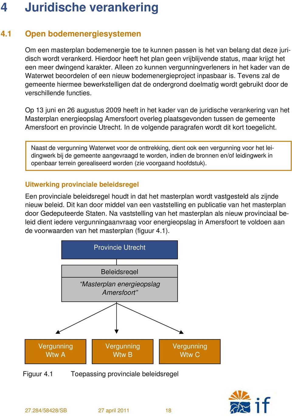 Alleen zo kunnen vergunningverleners in het kader van de Waterwet beoordelen of een nieuw bodemenergieproject inpasbaar is.