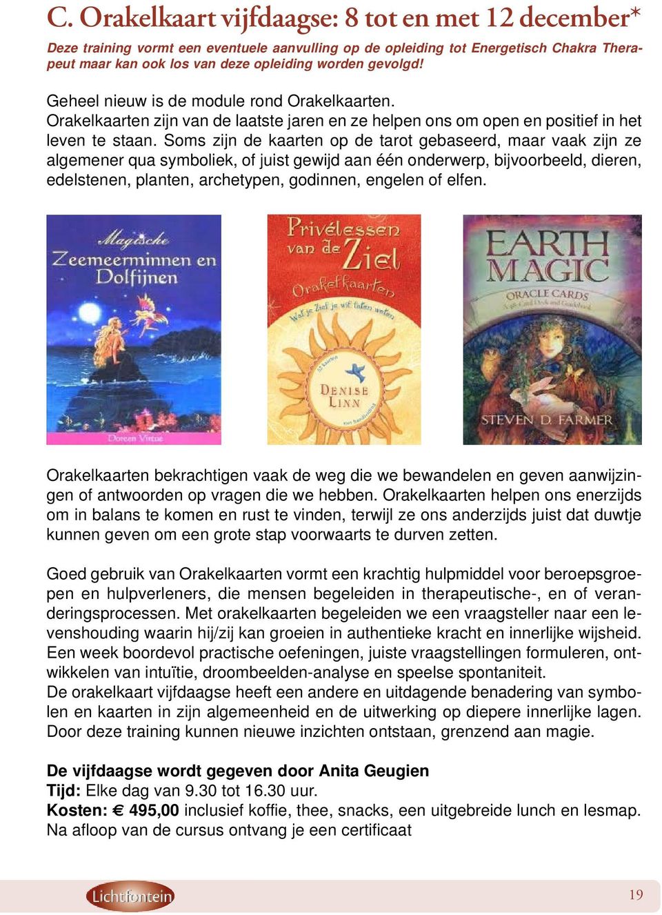 Soms zijn de kaarten op de tarot gebaseerd, maar vaak zijn ze algemener qua symboliek, of juist gewijd aan één onderwerp, bijvoorbeeld, dieren, edelstenen, planten, archetypen, godinnen, engelen of