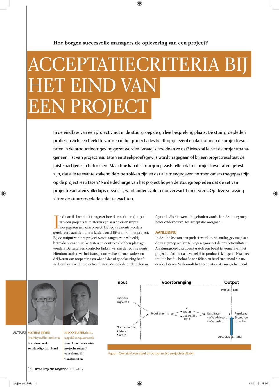 Meestal levert de projectmanager een lijst van projectresultaten en steekproefsgewijs wordt nagegaan of bij een projectresultaat de juiste partijen zijn betrokken.