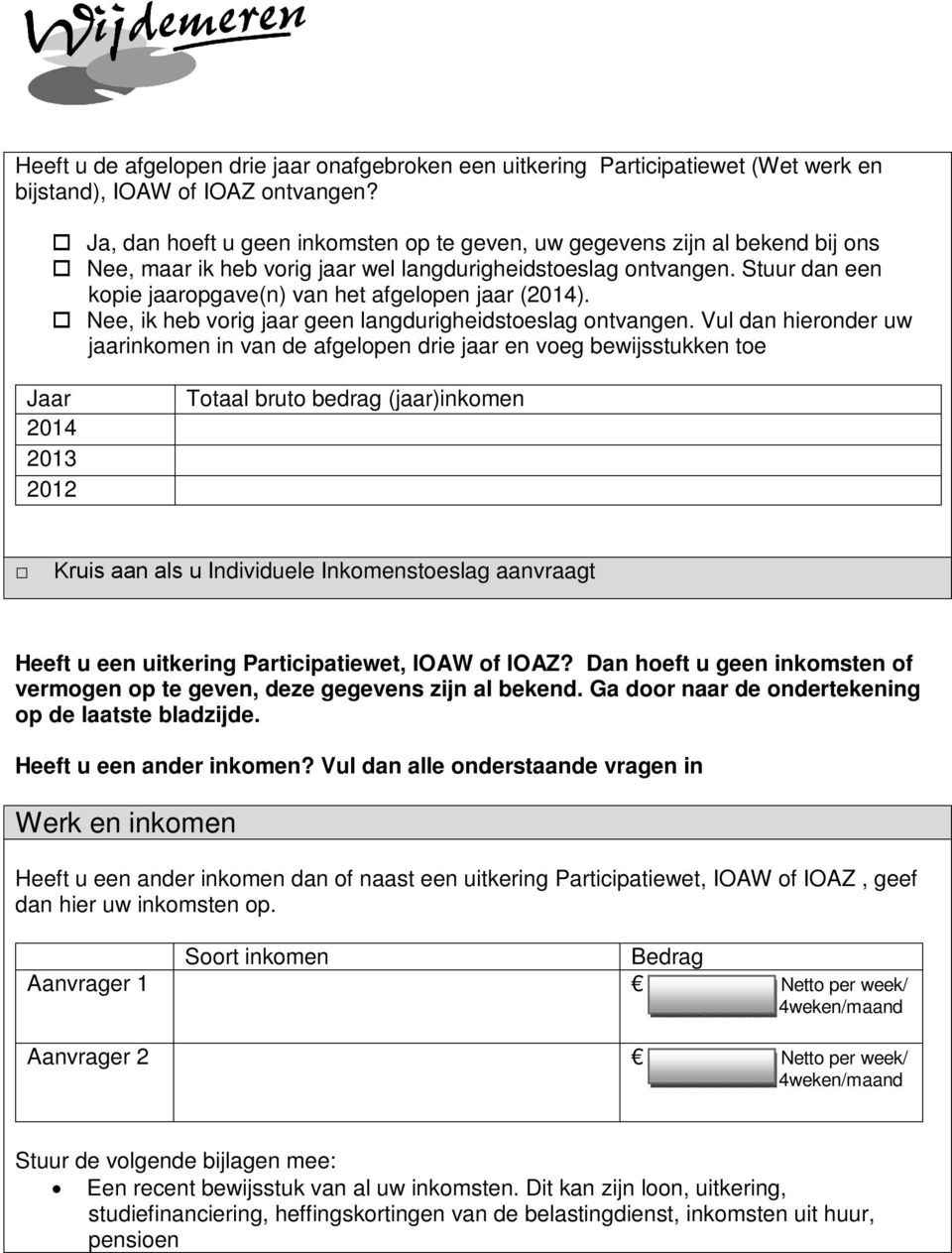 Stuur dan een kopie jaaropgave(n) van het afgelopen jaar (2014). Nee, ik heb vorig jaar geen langdurigheidstoeslag ontvangen.