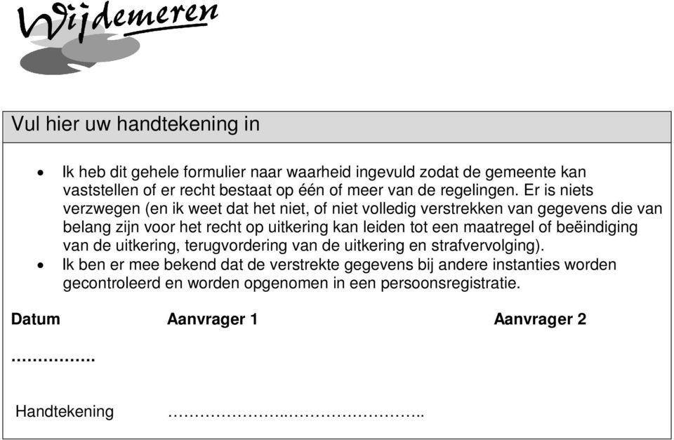 Er is niets verzwegen (en ik weet dat het niet, of niet volledig verstrekken van gegevens die van belang zijn voor het recht op uitkering kan leiden