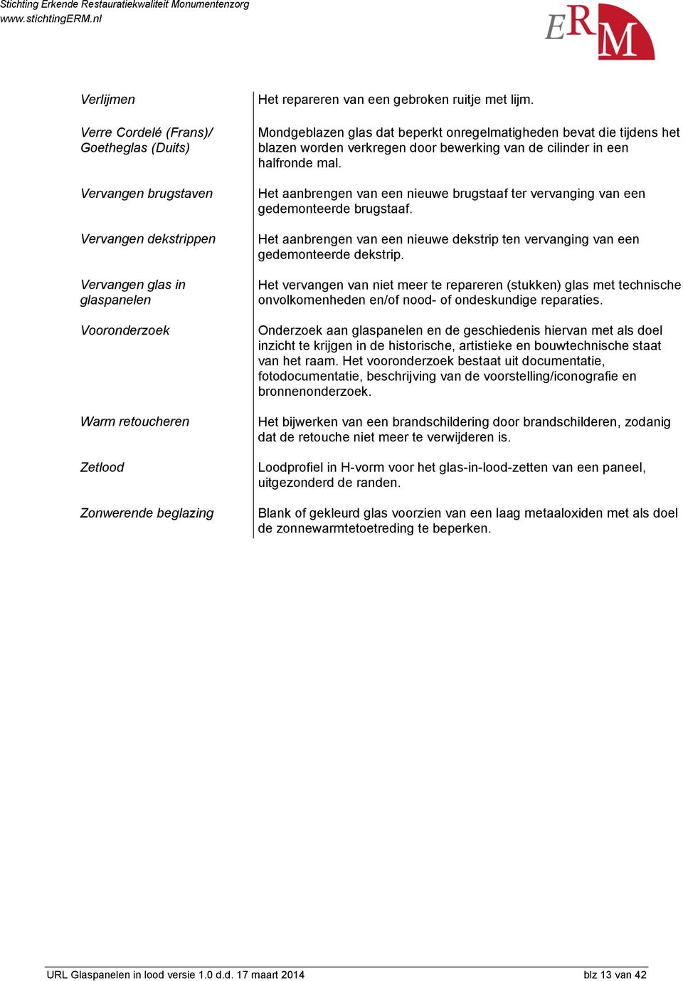 Het aanbrengen van een nieuwe brugstaaf ter vervanging van een gedemonteerde brugstaaf. Het aanbrengen van een nieuwe dekstrip ten vervanging van een gedemonteerde dekstrip.