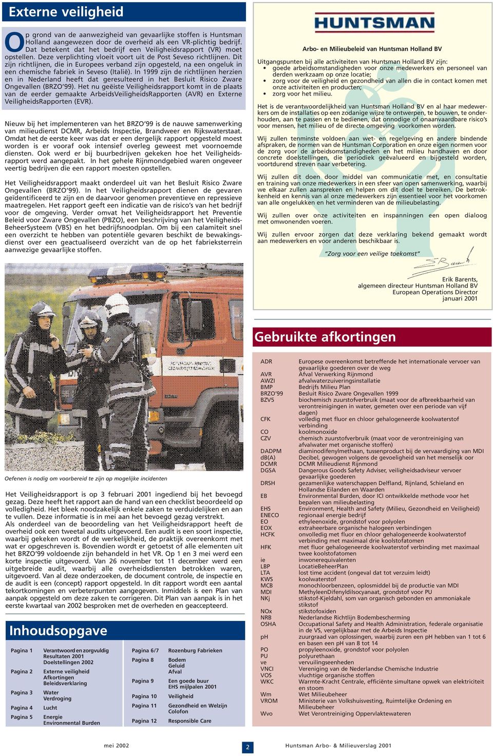 Dit zijn richtlijnen, die in Europees verband zijn opgesteld, na een ongeluk in een chemische fabriek in Seveso (Italië).