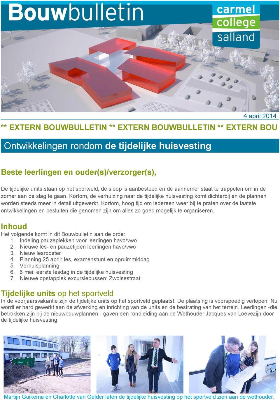 Kortom, de verhuizing naar de tijdelijke huisvesting komt dichterbij en de plannen worden steeds meer in detail uitgewerkt.