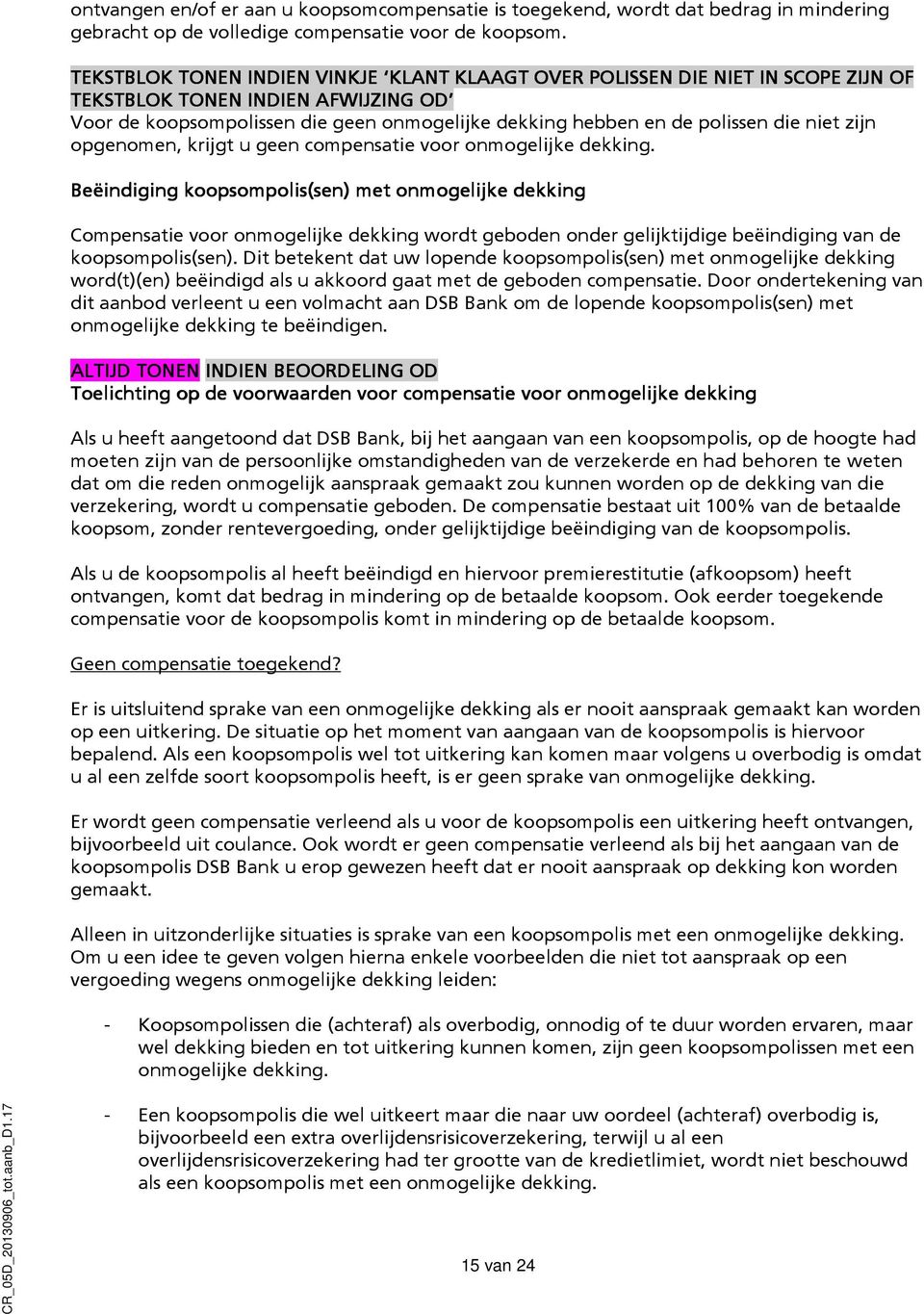 niet zijn opgenomen, krijgt u geen compensatie voor onmogelijke dekking.