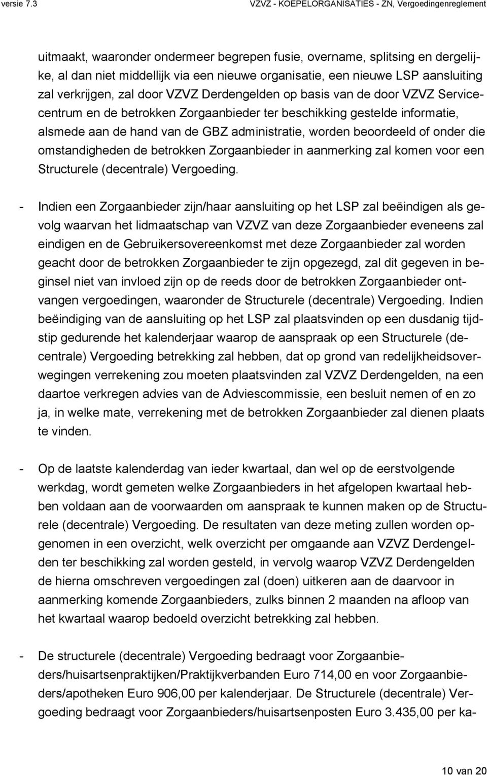 omstandigheden de betrokken Zorgaanbieder in aanmerking zal komen voor een Structurele (decentrale) Vergoeding.