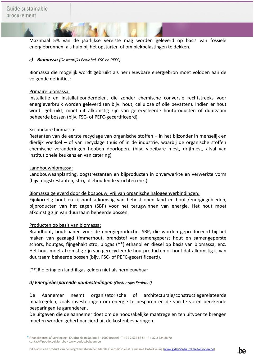 installatieonderdelen, die zonder chemische conversie rechtstreeks voor energieverbruik worden geleverd (en bijv. hout, cellulose of olie bevatten).