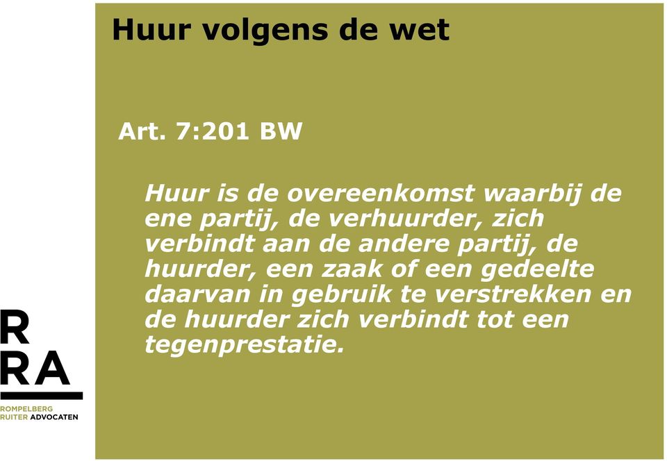 verhuurder, zich verbindt aan de andere partij, de huurder, een