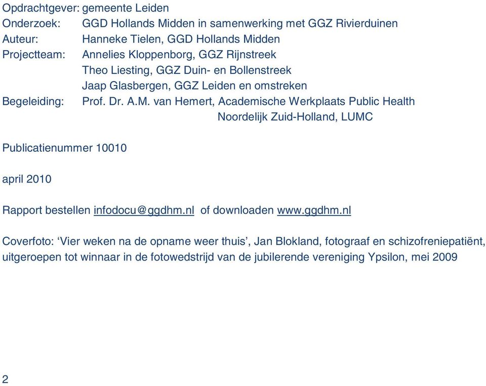 van Hemert, Academische Werkplaats Public Health Noordelijk Zuid-Holland, LUMC Publicatienummer 10010 april 2010 Rapport bestellen infodocu@ggdhm.nl of downloaden www.