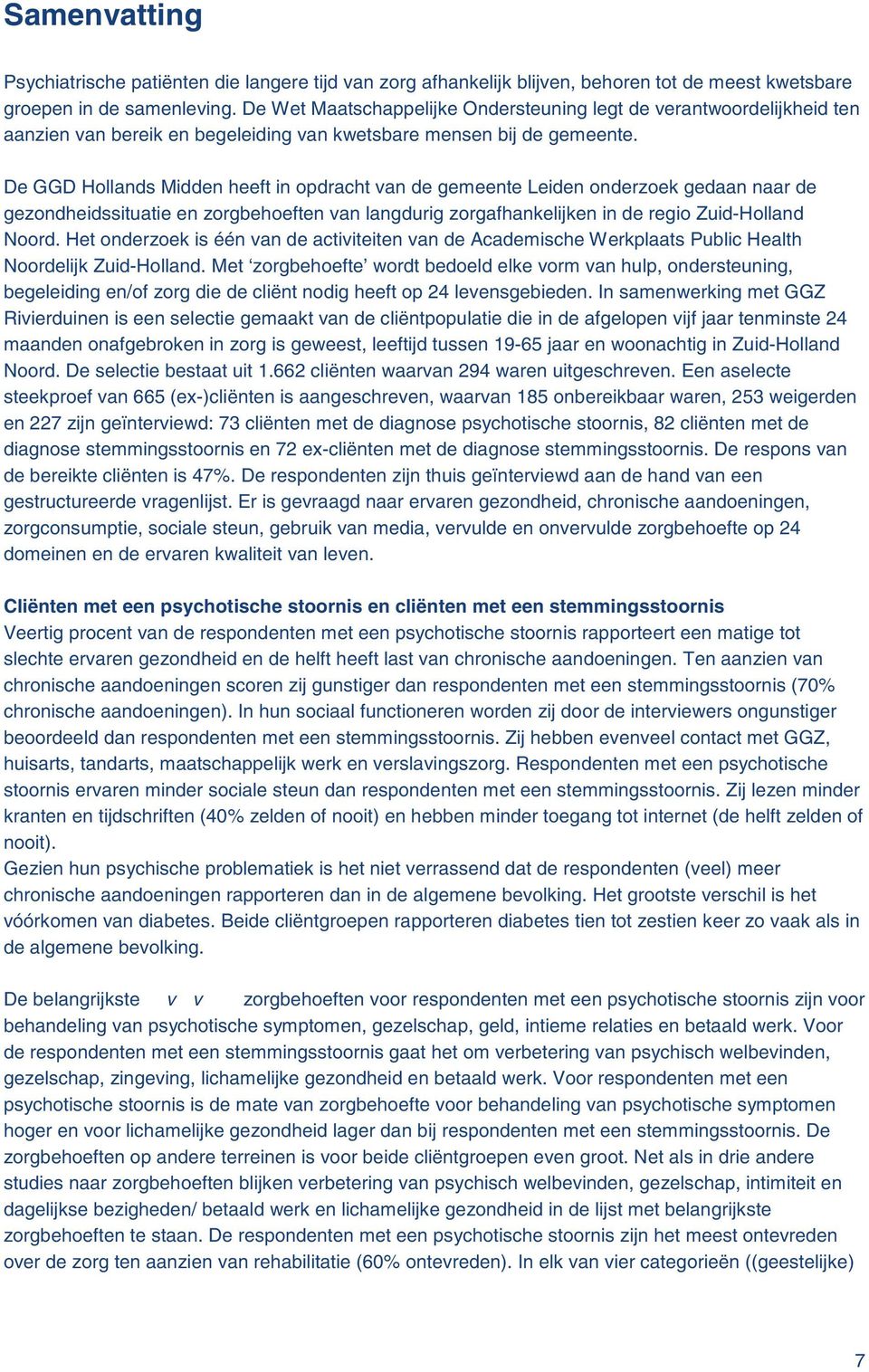 De GGD Hollands Midden heeft in opdracht van de gemeente Leiden onderzoek gedaan naar de gezondheidssituatie en zorgbehoeften van langdurig zorgafhankelijken in de regio Zuid-Holland Noord.