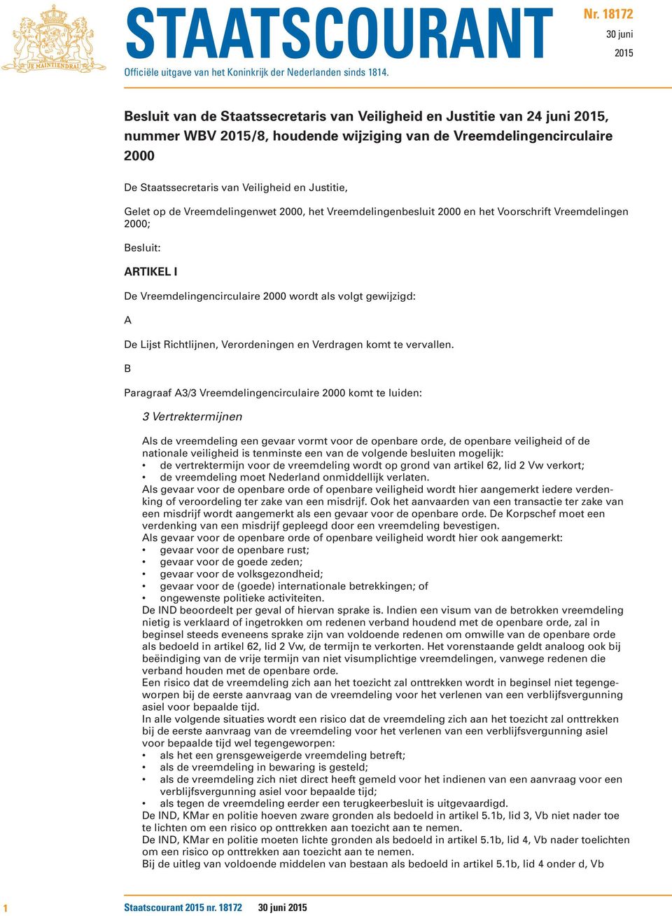 Veiligheid en Justitie, Gelet op de Vreemdelingenwet 2000, het Vreemdelingenbesluit 2000 en het Voorschrift Vreemdelingen 2000; Besluit: ARTIKEL I De Vreemdelingencirculaire 2000 wordt als volgt