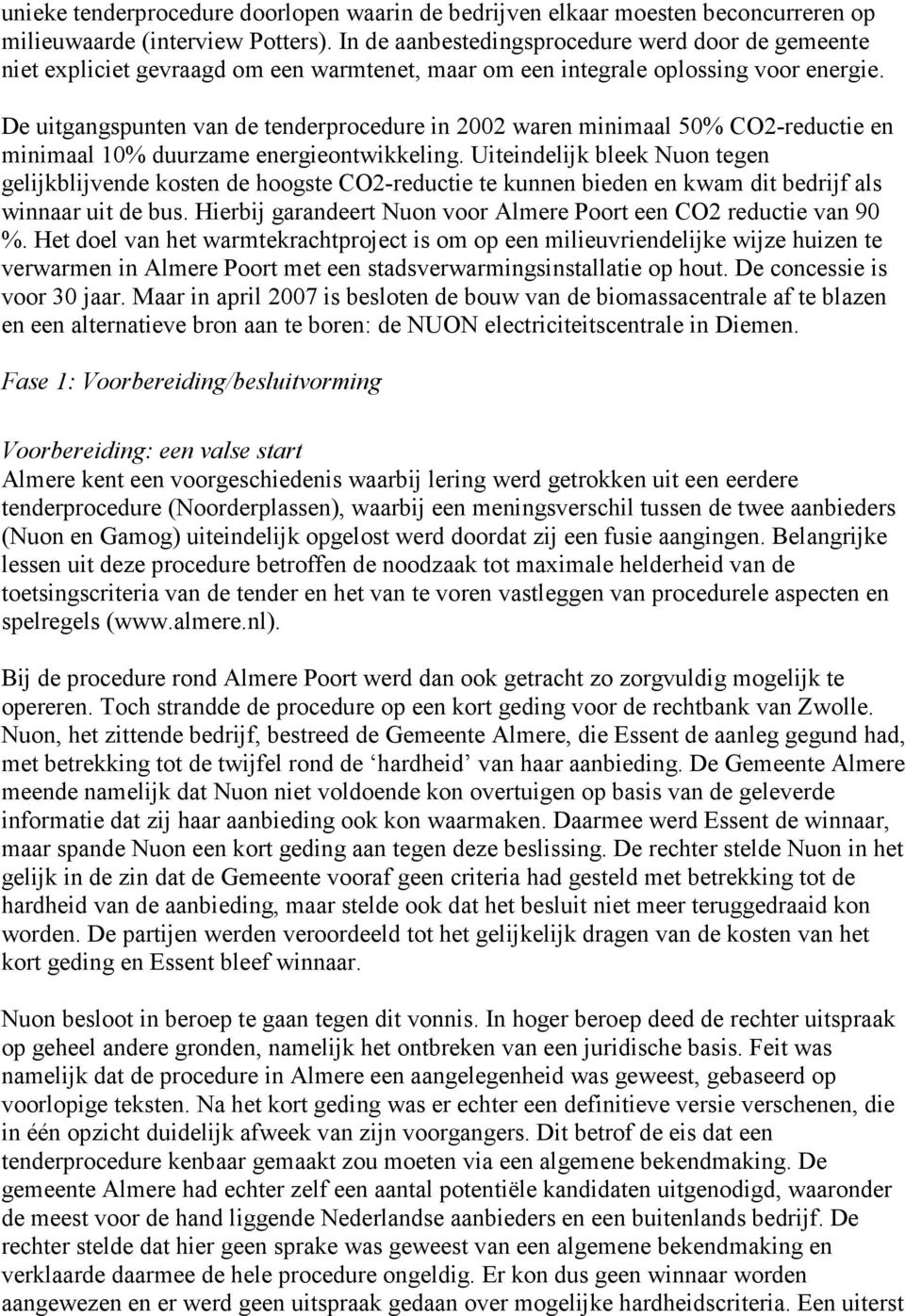 De uitgangspunten van de tenderprocedure in 2002 waren minimaal 50% CO2-reductie en minimaal 10% duurzame energieontwikkeling.