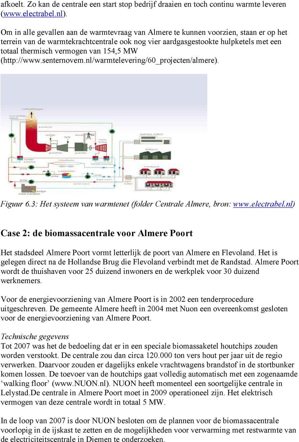 van 154,5 MW (http://www.senternovem.nl/warmtelevering/60_projecten/almere). Figuur 6.3: Het systeem van warmtenet (folder Centrale Almere, bron: www.electrabel.