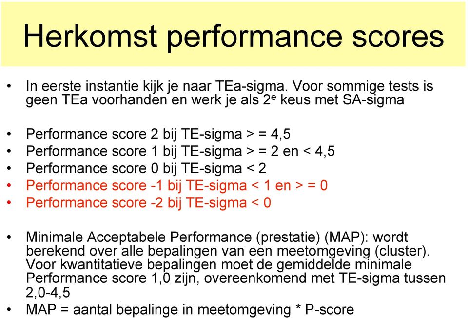 4,5 Performance score 0 bij TE-sigma < 2 Performance score -1 bij TE-sigma < 1 en > = 0 Performance score -2 bij TE-sigma < 0 Minimale Acceptabele Performance