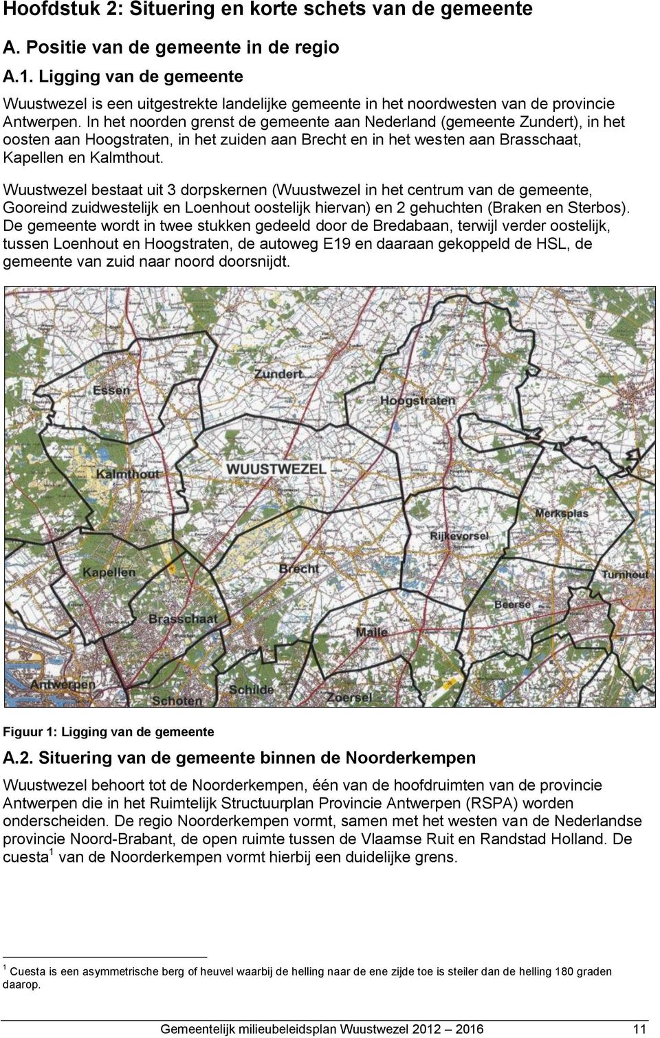 In het noorden grenst de gemeente aan Nederland (gemeente Zundert), in het oosten aan Hoogstraten, in het zuiden aan Brecht en in het westen aan Brasschaat, Kapellen en Kalmthout.