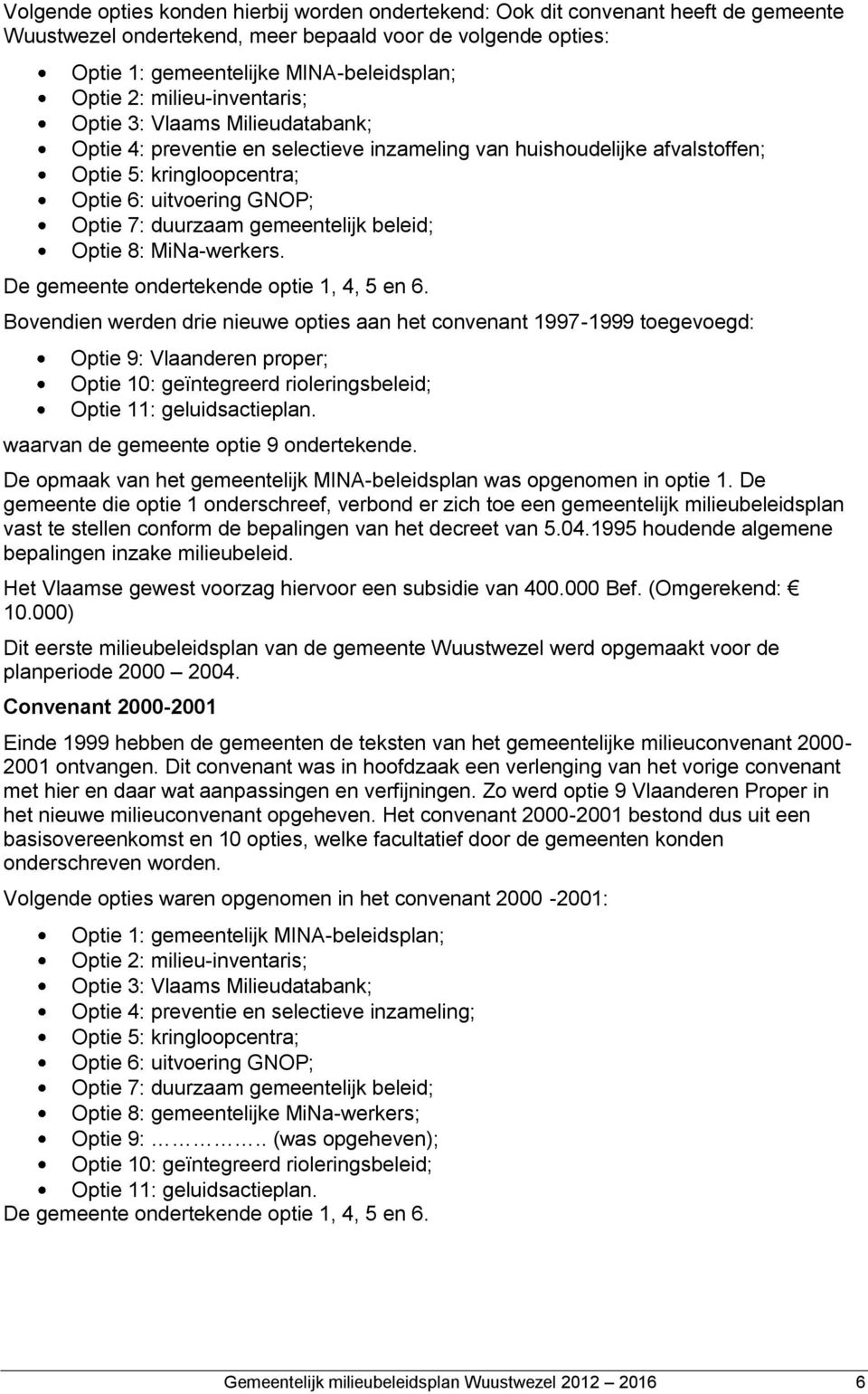 gemeentelijk beleid; Optie 8: MiNa-werkers. De gemeente ondertekende optie 1, 4, 5 en 6.