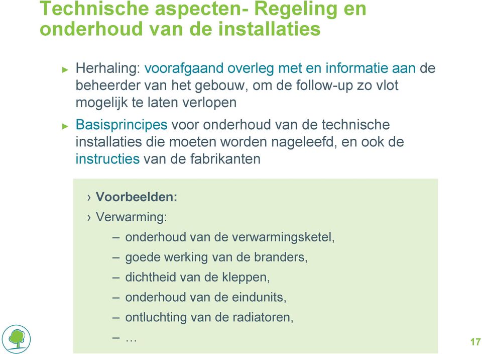 installaties die moeten worden nageleefd, en ook de instructies van de fabrikanten Voorbeelden: Verwarming: onderhoud van de