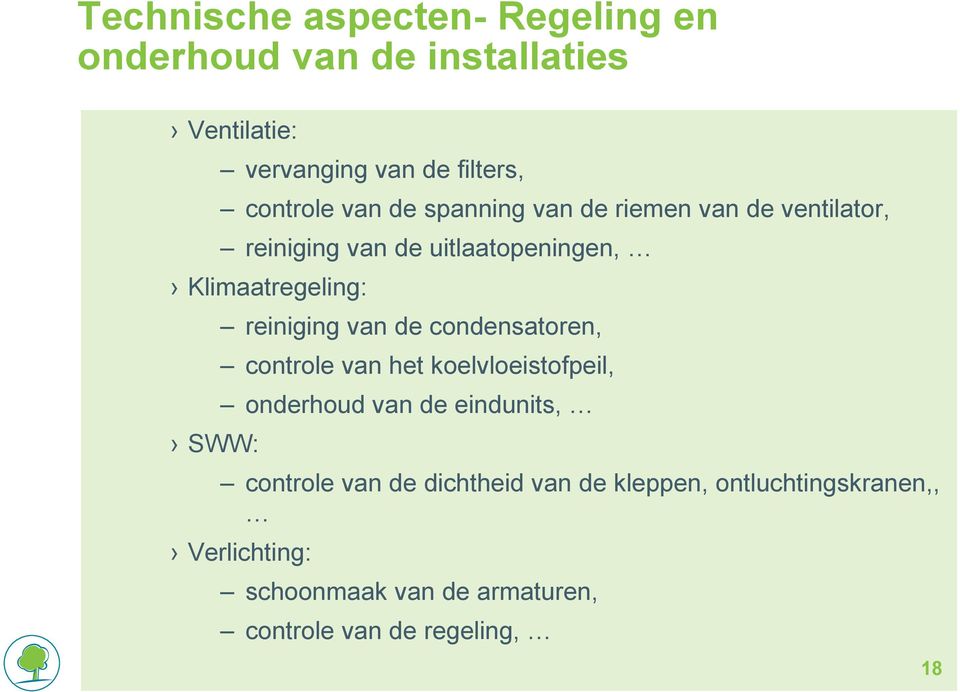 reiniging van de condensatoren, controle van het koelvloeistofpeil, onderhoud van de eindunits, controle van de